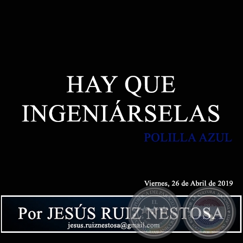 HAY QUE INGENIÁRSELAS - Polilla Azul - Por JESÚS RUIZ NESTOSA - Viernes, 26 de Abril de 2019
